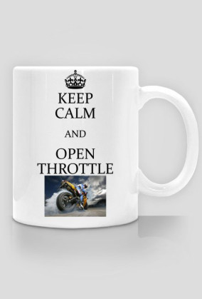 Keep Calm and Open Throttle