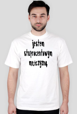 jestem stuprocetowym mezczyzna
