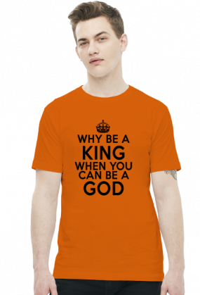 Why be a KING when you can be a GOD