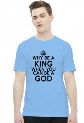 Why be a KING when you can be a GOD
