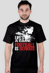 Koszulka Life's a game, football is serious black