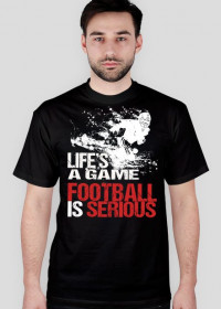 Koszulka Life's a game, football is serious black