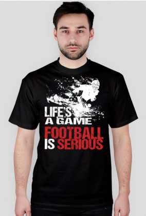 Koszulka Life's a game, football is serious black