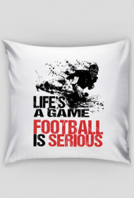Poszewka Life's a game, football is serious