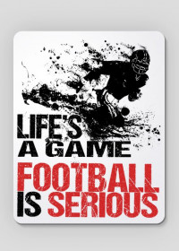 Podkładka pod myszkę Life's a game, football is serious