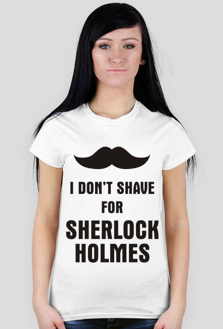 I don't shave for Sherlock Holmes