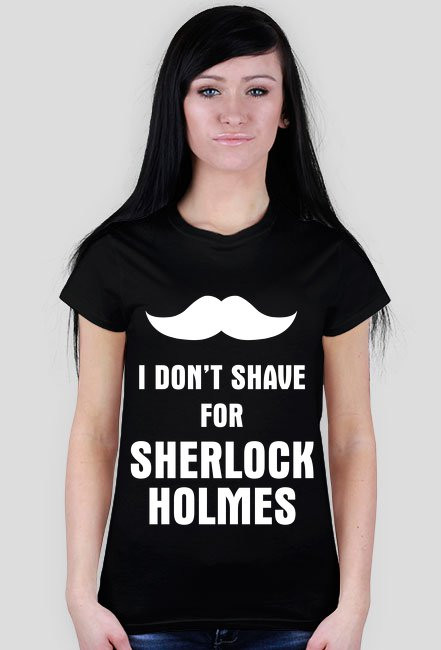 I don't shave for Sherlock Holmes