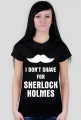 I don't shave for Sherlock Holmes