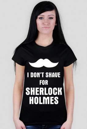 I don't shave for Sherlock Holmes