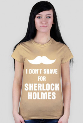I don't shave for Sherlock Holmes