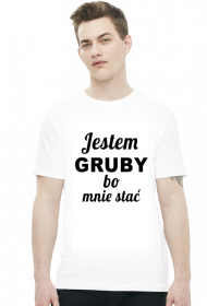Jestem Gruby bo mnie stać