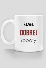 kubek: KAWA DOBREJ ROBOTY / PICIE