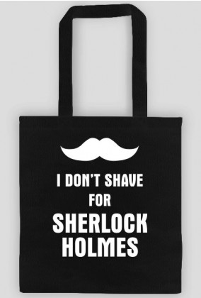 I don't shave for Sherlock Holmes