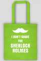 I don't shave for Sherlock Holmes