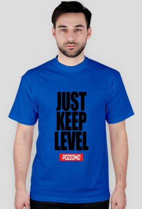 JUST KEEP LEVEL