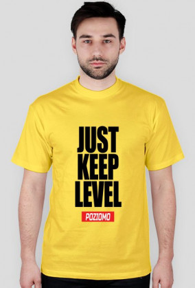 JUST KEEP LEVEL