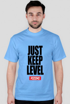 JUST KEEP LEVEL