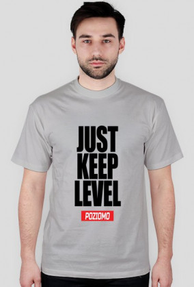 JUST KEEP LEVEL