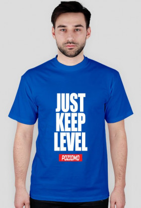 JUST KEEP LEVEL