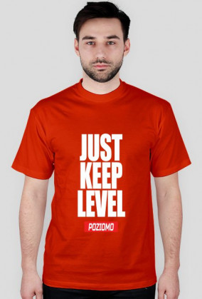 JUST KEEP LEVEL
