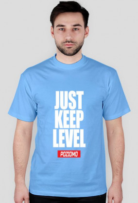 JUST KEEP LEVEL