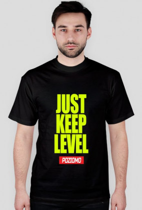 JUST KEEP LEVEL