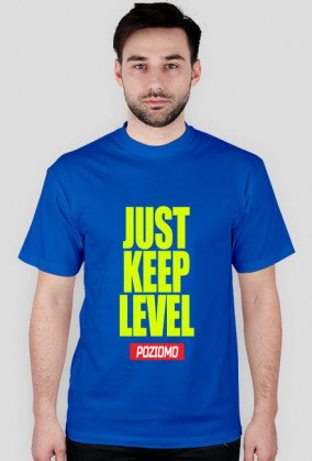 JUST KEEP LEVEL