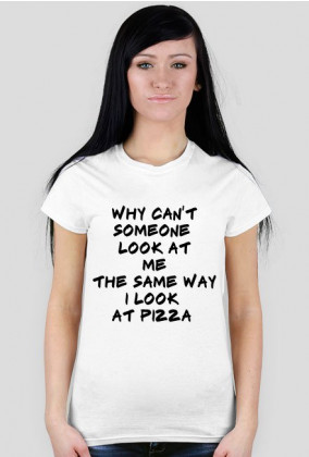 The Same Way I Look At Pizza