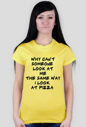 The Same Way I Look At Pizza