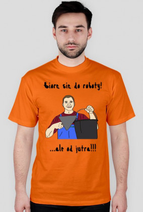 Biorę się do roboty