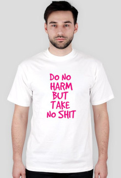 Do No Harm But Take No Shit