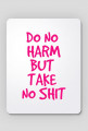 Do No Harm But Take No Shit (2)