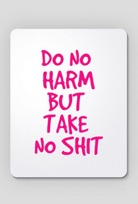 Do No Harm But Take No Shit (2)