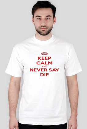 Keep calm and never say die