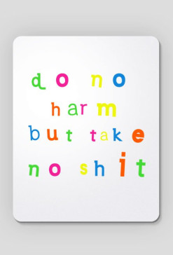 Do No Harm But Take No Shit (3)