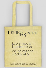 torba (różne kolory) LEPIEJ SIĘ NOSI: Lepiej upaść bardzo nisko...