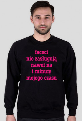 Faceci nie zasługują nawet na 1 minutę mojego czasu