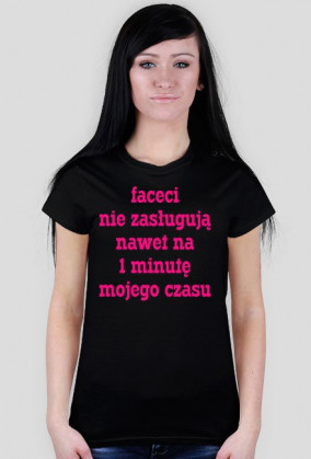 Faceci nie zasługują nawet na 1 minutę mojego czasu