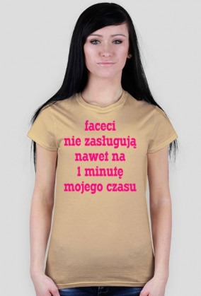 Faceci nie zasługują nawet na 1 minutę mojego czasu