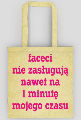 Faceci nie zasługują nawet na 1 minutę mojego czasu