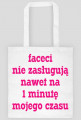 Faceci nie zasługują nawet na 1 minutę mojego czasu