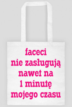 Faceci nie zasługują nawet na 1 minutę mojego czasu