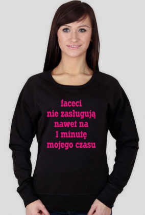 Faceci nie zasługują nawet na 1 minutę mojego czasu
