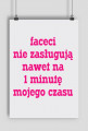 Faceci nie zasługują nawet na 1 minutę mojego czasu