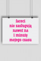 Faceci nie zasługują nawet na 1 minutę mojego czasu