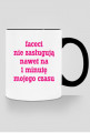 Faceci nie zasługują nawet na 1 minutę mojego czasu