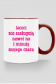 Faceci nie zasługują nawet na 1 minutę mojego czasu