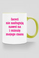 Faceci nie zasługują nawet na 1 minutę mojego czasu