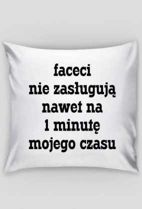 Faceci nie zasługują nawet na 1 minutę mojego czasu