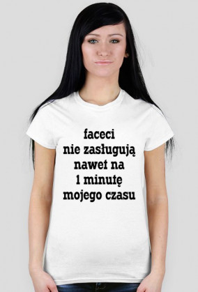 Faceci nie zasługują nawet na 1 minutę mojego czasu